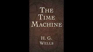 The Time Machine by H.G. Wells - CHAPTER 14 - The Further Vision (Audio)