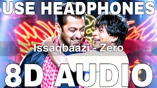 Issaqbaazi (8D Audio) || Zero || Sukhwinder Singh || Divya Kumar || Shah Rukh Khan, Salman Khan
