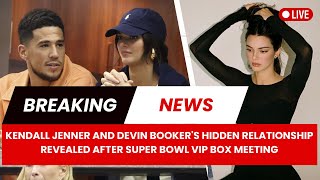 Kendall Jenner and Devin Booker's Hidden Relationship Revealed After Super Bowl VIP Box Meeting