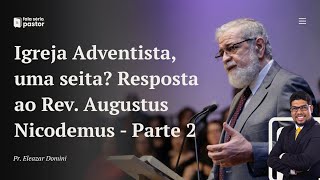 Fala sério, pastor: Igreja Adventista, uma seita? Resposta ao pastor Augustus Nicodemus - Parte 2