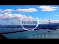 Marshmello & Anne Marie - Friends (Keeper Remix)