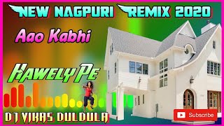 New Nagpuri Song || Aao Kabhi Haweli Pe || Full-Dance-Mixx || Mix_By_DJ_VIkAS_DuLDuLA___2020