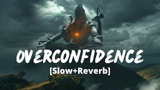 Overconfidence [Slow+Reverb]- Billa Sonipat Ala | Marta Na Bhole Ka Chela | Melolit