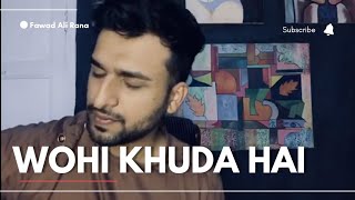 Wohi Khuda Hai Cover by Fawad Ali | Friday Feels Episode 4 | Atif Aslam - Nusrat Fateh Ali Khan
