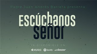 ESCÚCHANOS SEÑOR – P. JUAN ANDRÉS BARRERA (Videoclip Oficial)