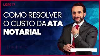 Como resolver o problema do valor das custas da Ata Notarial?