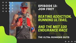 Episode 13: Jon Frey - Beating Addiction, Running Ultras, and the MST 100 Endurance Race