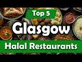 Top 5 Halal Restaurants in Glasgow | Scotland - English