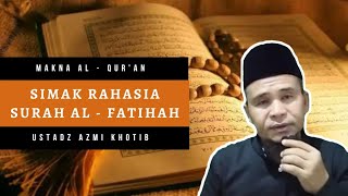 Membedah Makna Isi Kandungan Surah Al - Fatihah | Makna Al-Qur'an - Ustadz Azmi Khotib