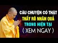 Câu chuyện có thật thấy rõ Nhân Quả trong hiện tại -  Thầy Thích Đạo Thịnh