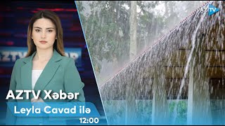 Leyla Cavad ilə AZTV XƏBƏR (12:00) | 03.08.2024