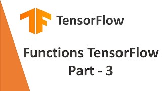 TensorFlow Tutorial 8- Functions in TensorFlow