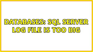 Databases: SQL Server log file is too big (2 Solutions!!)