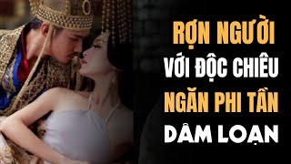 Rợn người với ĐỘC CHIÊU Ngăn Phi tần DÂM LOẠN của Hoàng đế Trung Hoa