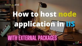 How to deploy nodejs application in IIS with external packages | Deployment | Nodejs | Tutorial - 9