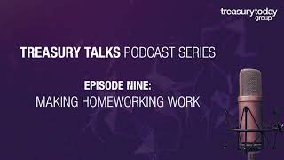 Treasury Talks Podcast | E9: Making homeworking work