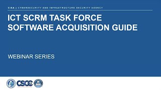 ICT SCRM Task Force Software Acquisition Guide Webinar - Part 1