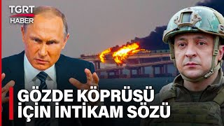 Ukrayna Kırım’ın Can Damarını Vurdu! Putin Gözde Köprüsü İçin İntikam Sözü Verdi – TGRT Haber