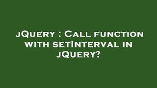 jQuery : Call function with setInterval in jQuery?