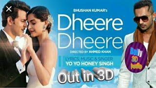 DHEERE DHEERE 3D AUDIO  ! Bolly 3D audio  ! Honey Singh 3D song  ! Virtual 3d audio