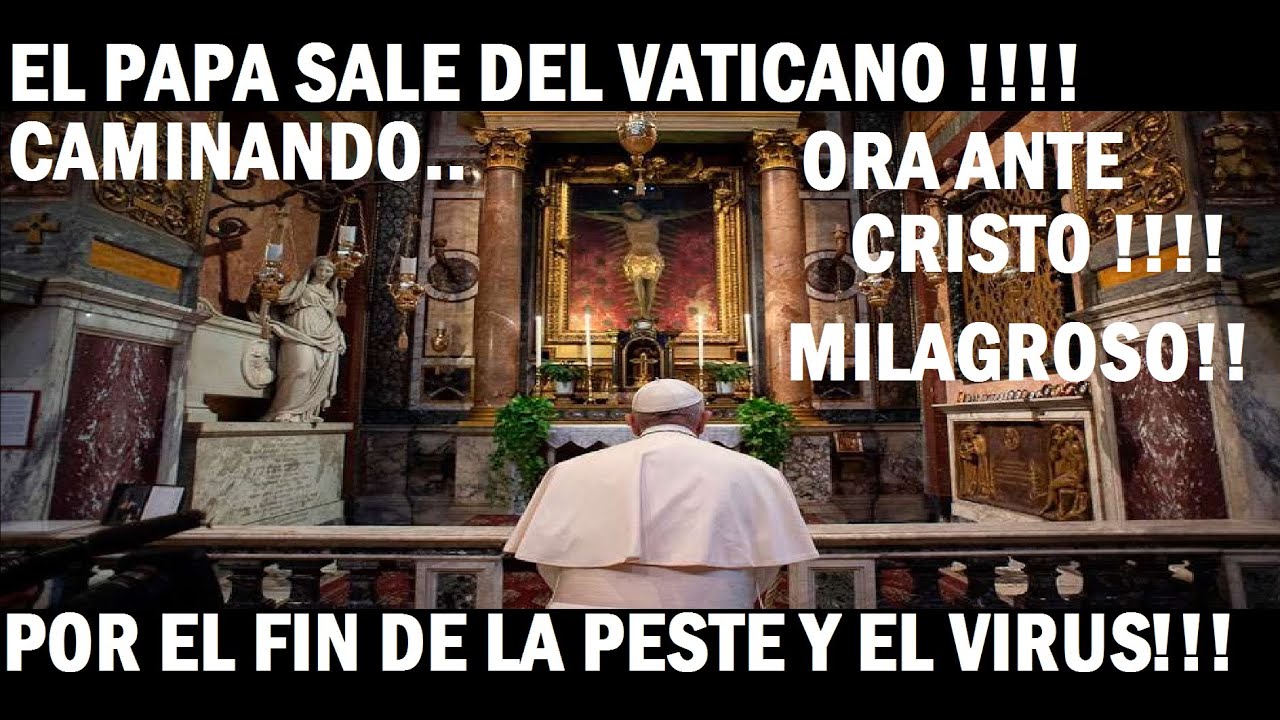 El Papa Francisco Sale Del Vaticano Y Reza Ante Cristo Milagroso Que ...