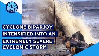 Cyclone Biparjoy Intensified Into An Extremely Severe Cyclonic Storm | CNBC TV18