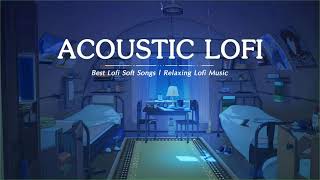 Acoustic Lofi Songs 2020 | Best Lofi Soft Songs | Relaxing Lofi Music