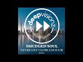 Smudged Soul - Never Get Close Enough