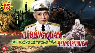 TỪ ĐỒNG QUAN ĐẾN ĐIỆN BIÊN Tập 15 | Hồi Ký Đại Tướng Lê Trọng Tấn | Kháng Chiến Chống Pháp