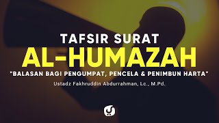 Tafsir Surat Al Humazah - Ustadz Fakhruddin Abdurrahman, Lc. - Kajian Tafsir Al Quran