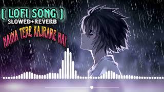 Naina tere kajrare hai / lofi song /(slowed+Reverb)mix /use headphones 🎧🎧