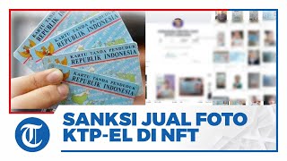 Awas! Sanksi Jual Foto Selfie dengan KTP-el Sebagai NFT, Bisa Dibui 10 Tahun dan Denda Rp1 Miliar