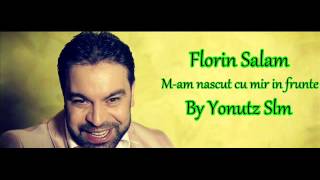 Florin Salam - M-am nascut cu mir in frunte ( By Yonutz Slm )