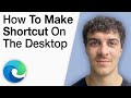 How To Make a Shortcut to Microsoft Edge on the Desktop [2025 Full Guide]
