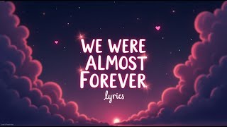 We Were Almost Forever (Lyrics)