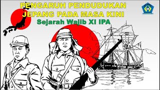 KELAS XI IPA - PENGARUH PENDUDUKAN JEPANG PADA MASA KINI