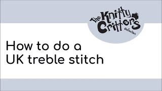 Knitty Critters - Start to Crochet 🧶 Beginner Technique - Part 6 - How to do a UK Treble Stitch