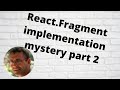 React.Fragment implementation mystery - part 2. createElement in action