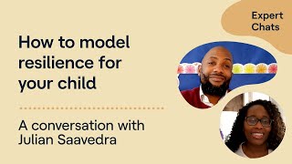 Expert Chat with Julian Saavedra and Tanya Hayles: Ways to Model Resilience for Kids