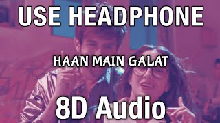 Haan Main Galat (8D 3D Audio) - Love Aaj Kal | Kartik,Sara I Pritam,Arijit Singh, Shashwat
