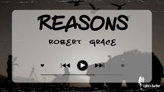 Robert Grace - Reasons | Lyrics