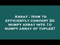 Array : How to efficiently convert 2d numpy array into 1d numpy array of tuples?