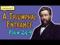 Psalm 24:9 - A Triumphal Entrance || Charles Spurgeon