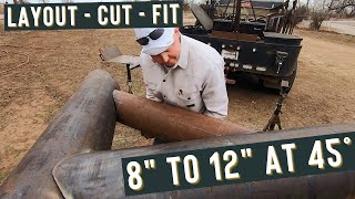 Saddling 8 inch Pipe to 12 inch Pipe at 45° (Layout, Cut & Fit Up)