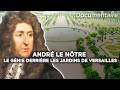 André Le Nôtre : le Génie derrière les Jardins à la Française - Documentaire Complet