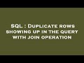 SQL : Duplicate rows showing up in the query with join operation