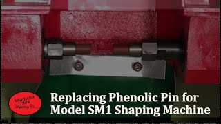 Replacing Phenolic Pins for Model SM1 Shaping Machine