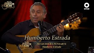 No Quisiera Pensarte - Humberto Estrada - Noche, Boleros y Son
