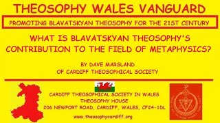 What is Blavatskyan Theosophy's Contribution to the Field of Metaphysics? by Dave Marsland