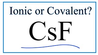Is CsF (Cesium fluoride) Ionic or Covalent/Molecular?